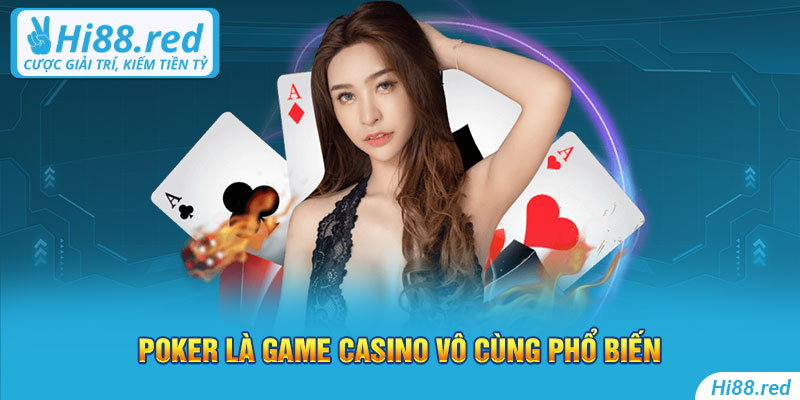 Poker là game casino vô cùng phổ biến