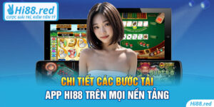 Chi tiết các bước tải app Hi88 trên mọi nền tảng