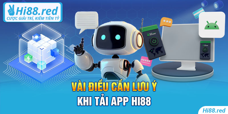 Vài điều cần lưu ý khi tải app Hi88