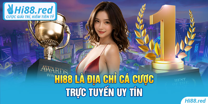 Hi88 là địa chỉ cá cược trực tuyến uy tín