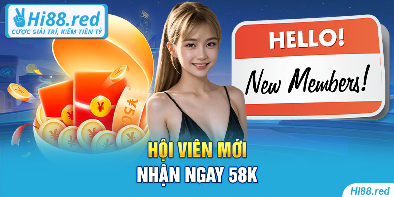 Hội viên mới nhận ngay 58k