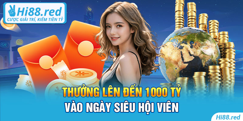 Thưởng lên đến 1000 tỷ vào ngày siêu hội viên