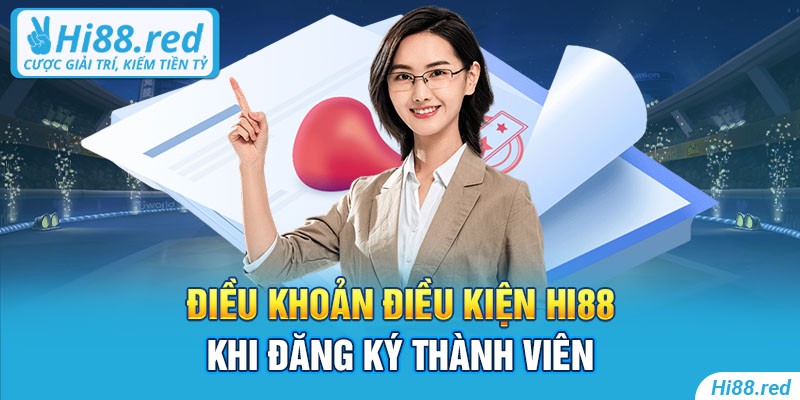 Điều khoản điều kiện Hi88 khi đăng ký thành viên