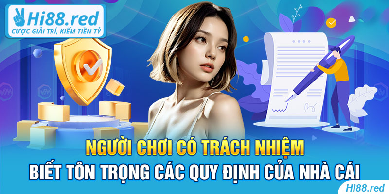 Người chơi có trách nhiệm biết tôn trọng các quy định của nhà cái 