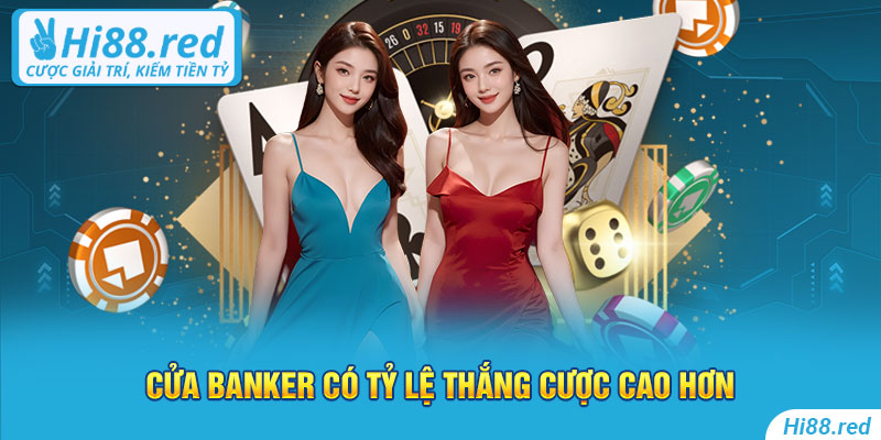 Cửa banker sẽ có tỷ lệ thắng cược cao hơn 