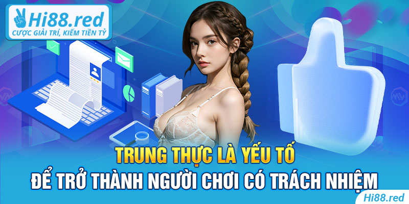 Trung thực là yếu tố để trở thành người chơi có trách nhiệm