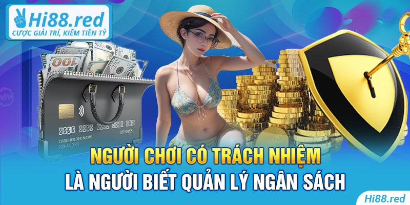 Người chơi có trách nhiệm là người biết quản lý ngân sách