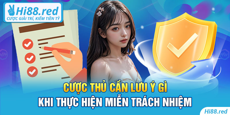 Cược thủ cần lưu ý gì khi thực hiện miễn trách nhiệm