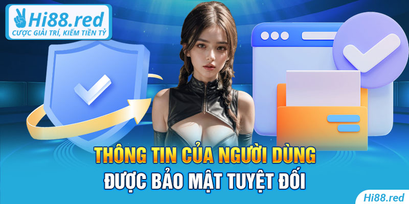 Thông tin của người dùng được bảo mật tuyệt đối