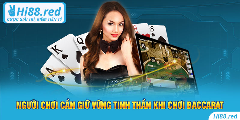 Người chơi cần giữ vững tinh thần khi chơi Baccarat 