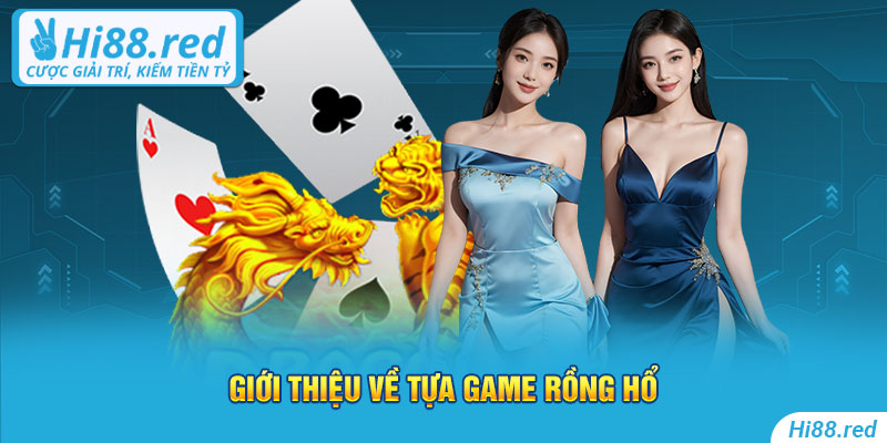 Giới thiệu về tựa game rồng hổ