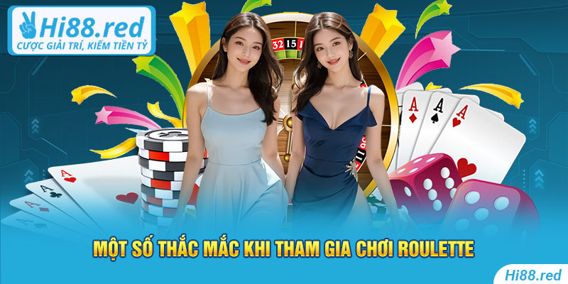 Một số thắc mắc khi tham gia chơi roulette Hi88