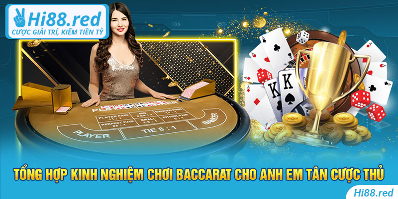 Tổng hợp kinh nghiệm chơi Baccarat cho anh em tân cược thủ