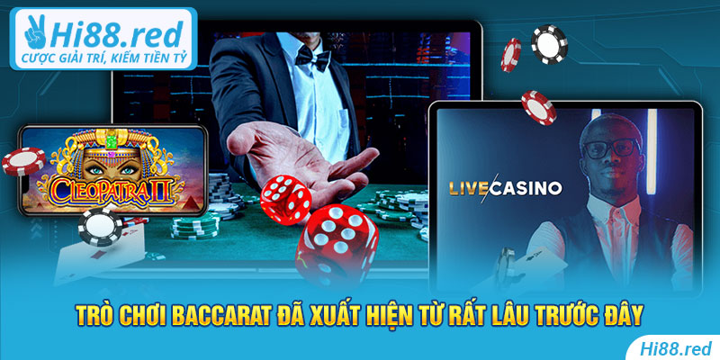 Trò chơi Baccarat đã xuất hiện từ rất lâu trước đây