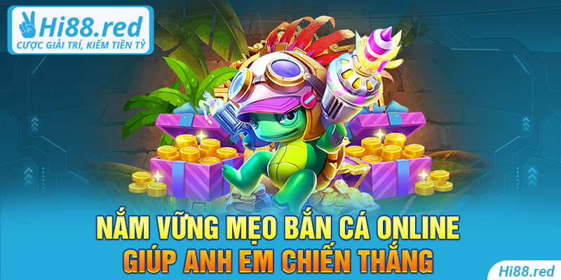 Nắm vững mẹo bắn cá online giúp anh em chiến thắng