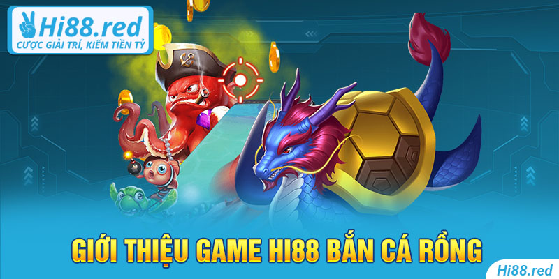 Giới thiệu game Hi88 bắn cá rồng