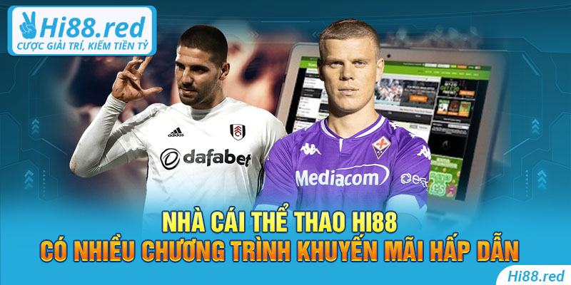 Nhà cái thể thao Hi88 có nhiều chương trình khuyến mãi hấp dẫn