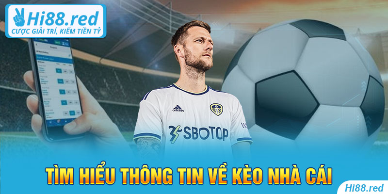 Tìm hiểu thông tin về kèo nhà cái