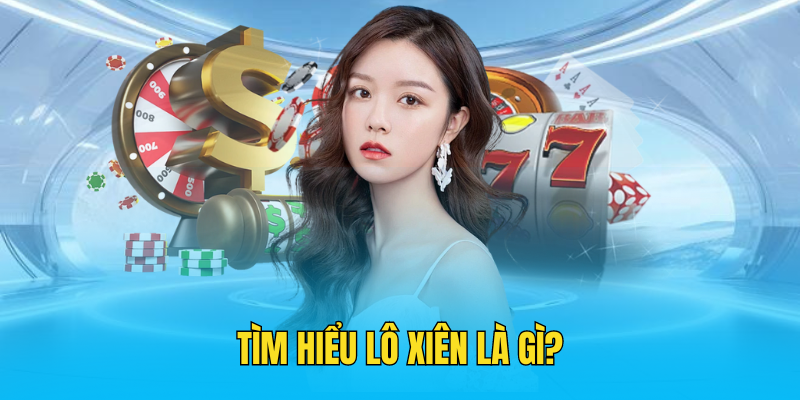 Tìm hiểu lô xiên là gì?