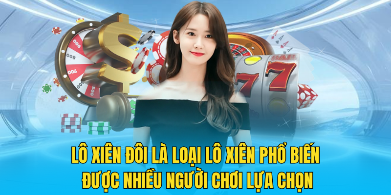 Lô xiên đôi là loại lô xiên phổ biến được nhiều người chơi lựa chọn