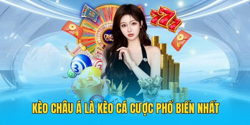 Kèo châu Á là kèo cá cược phổ biến nhất