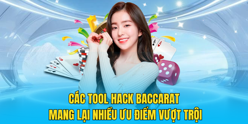 Các tool hack Baccarat mang lại nhiều ưu điểm vượt trội