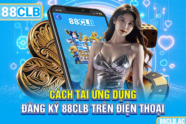 Cách tải ứng dụng đăng ký 88CLB trên điện thoại