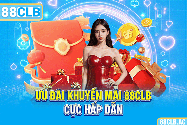 Ưu đãi khuyến mãi 88CLB cực hấp dẫn